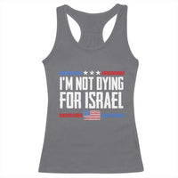 I’m Not Dying For Israel America First Political Statement Racerback Tank Top Red White Blue Patriotic Military Protest
