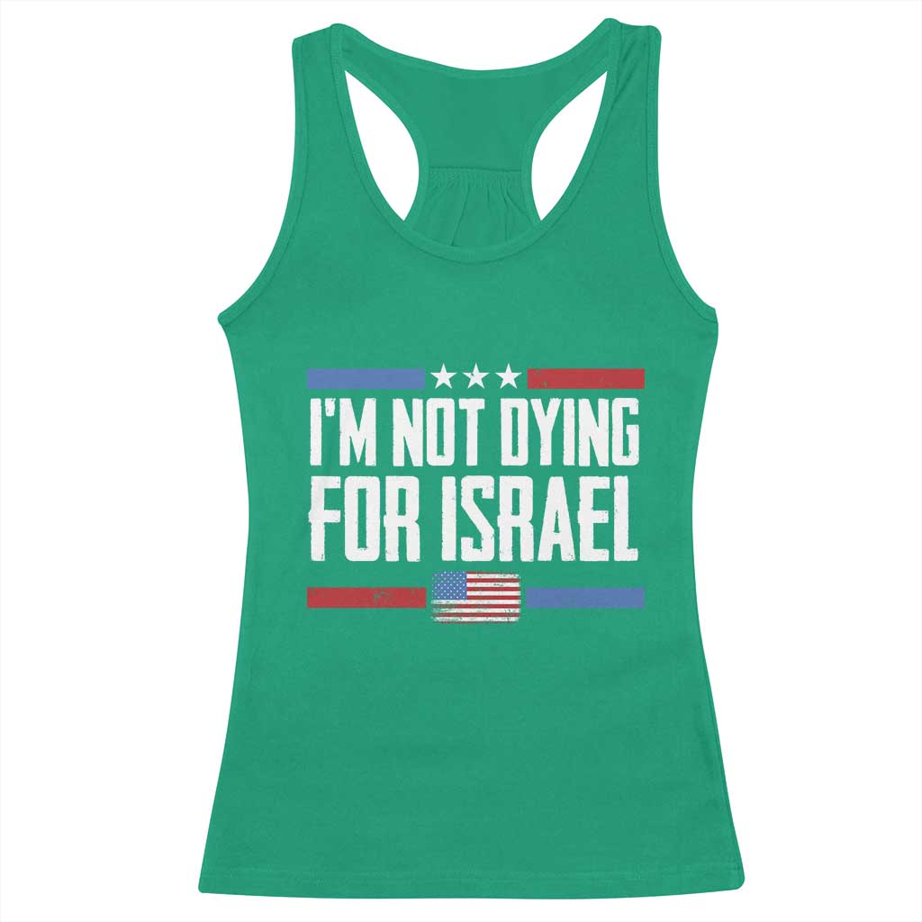 I’m Not Dying For Israel America First Political Statement Racerback Tank Top Red White Blue Patriotic Military Protest