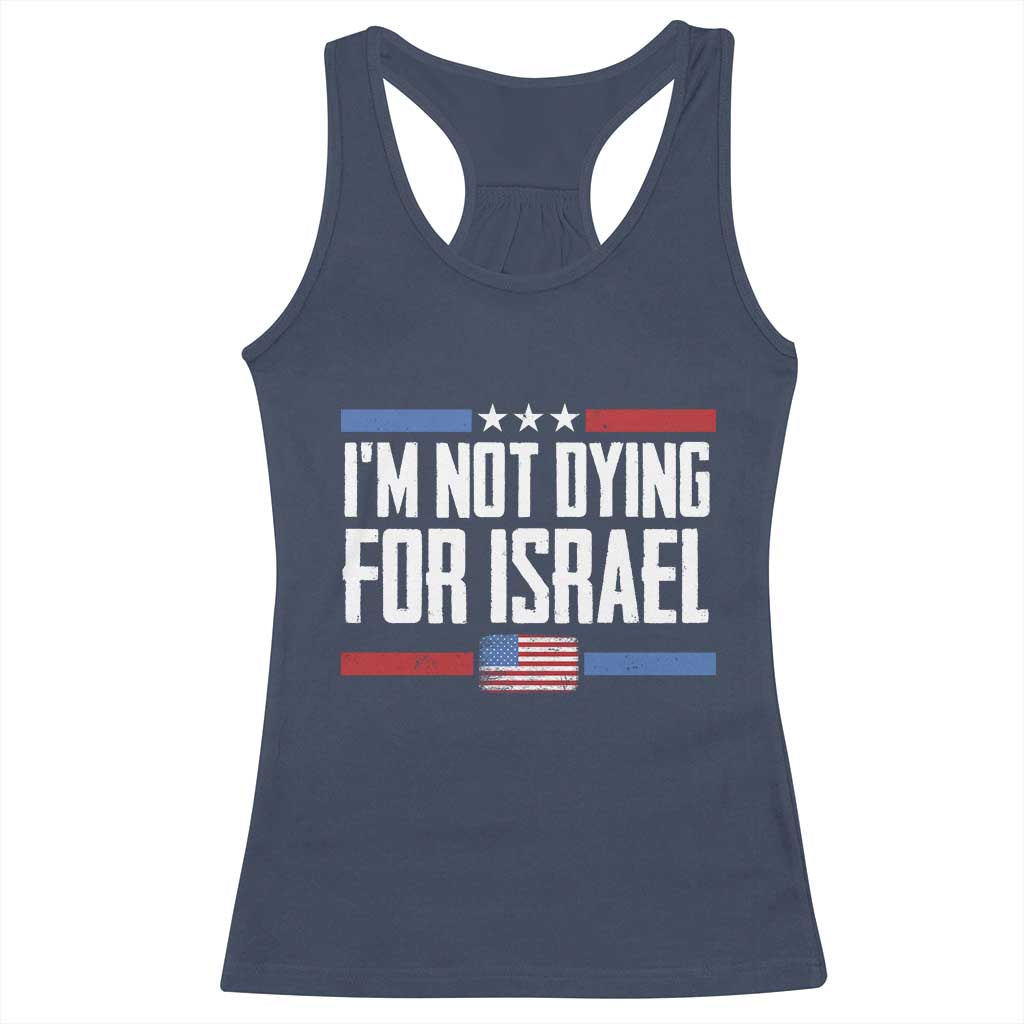 I’m Not Dying For Israel America First Political Statement Racerback Tank Top Red White Blue Patriotic Military Protest