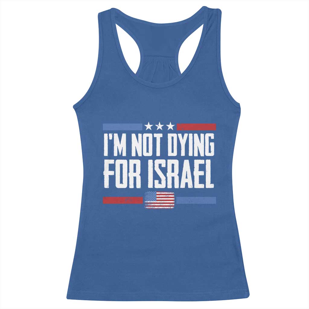 I’m Not Dying For Israel America First Political Statement Racerback Tank Top Red White Blue Patriotic Military Protest