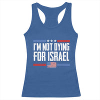 I’m Not Dying For Israel America First Political Statement Racerback Tank Top Red White Blue Patriotic Military Protest
