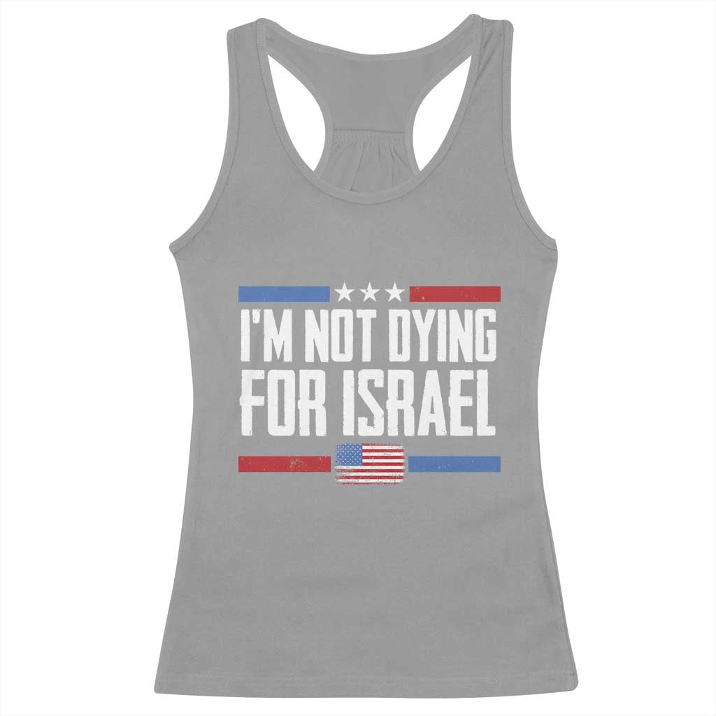 I’m Not Dying For Israel America First Political Statement Racerback Tank Top Red White Blue Patriotic Military Protest