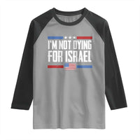 I’m Not Dying For Israel America First Political Statement Raglan Shirt Red White Blue Patriotic Military Protest