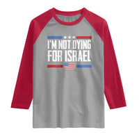 I’m Not Dying For Israel America First Political Statement Raglan Shirt Red White Blue Patriotic Military Protest