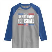 I’m Not Dying For Israel America First Political Statement Raglan Shirt Red White Blue Patriotic Military Protest