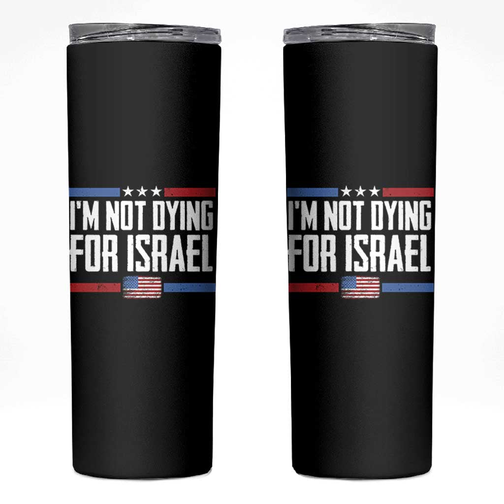 I’m Not Dying For Israel America First Political Statement Skinny Tumbler Red White Blue Patriotic Military Protest