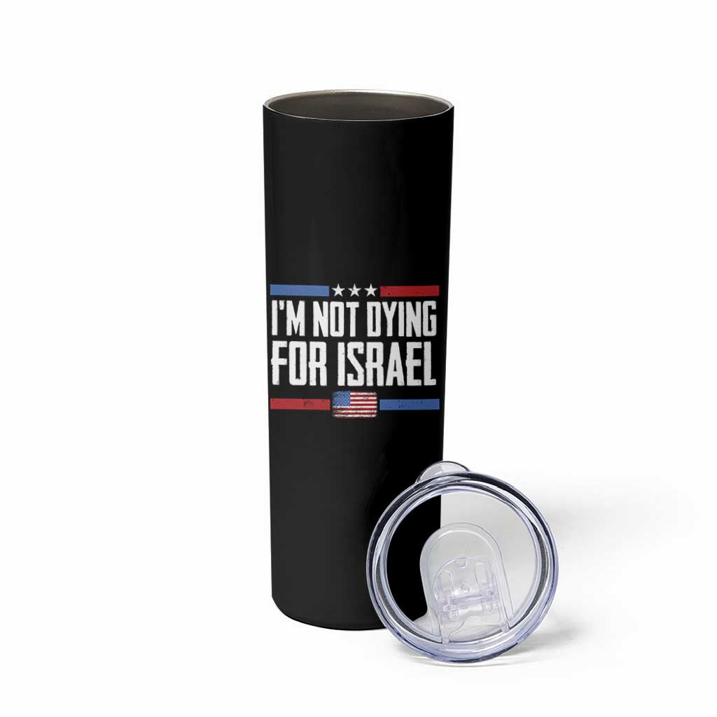 I’m Not Dying For Israel America First Political Statement Skinny Tumbler Red White Blue Patriotic Military Protest