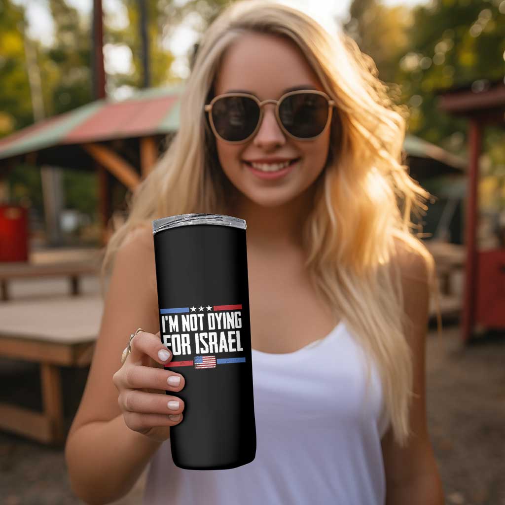 I’m Not Dying For Israel America First Political Statement Skinny Tumbler Red White Blue Patriotic Military Protest