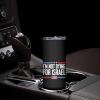 I’m Not Dying For Israel America First Political Statement Skinny Tumbler Red White Blue Patriotic Military Protest