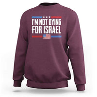 I’m Not Dying For Israel America First Political Statement Sweatshirt Red White Blue Patriotic Military Protest