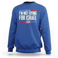 I’m Not Dying For Israel America First Political Statement Sweatshirt Red White Blue Patriotic Military Protest