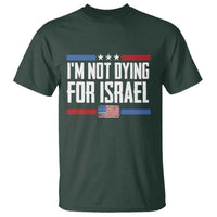 I’m Not Dying For Israel America First Political Statement T Shirt Red White Blue Patriotic Military Protest