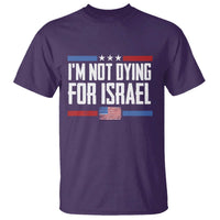 I’m Not Dying For Israel America First Political Statement T Shirt Red White Blue Patriotic Military Protest