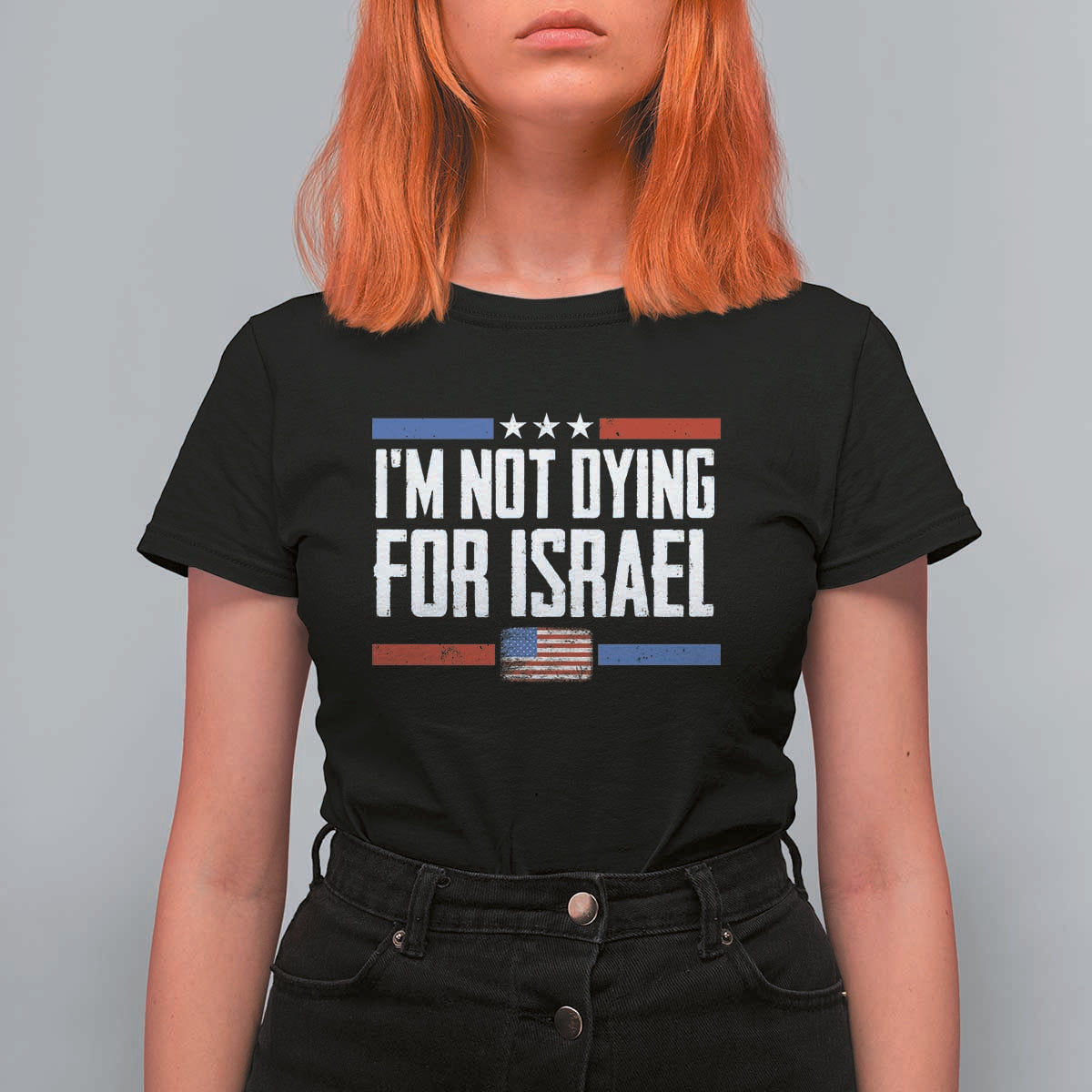 I’m Not Dying For Israel America First Political Statement T Shirt For Women Red White Blue Patriotic Military Protest