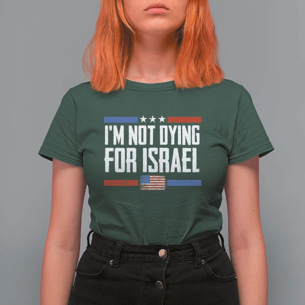 I’m Not Dying For Israel America First Political Statement T Shirt For Women Red White Blue Patriotic Military Protest