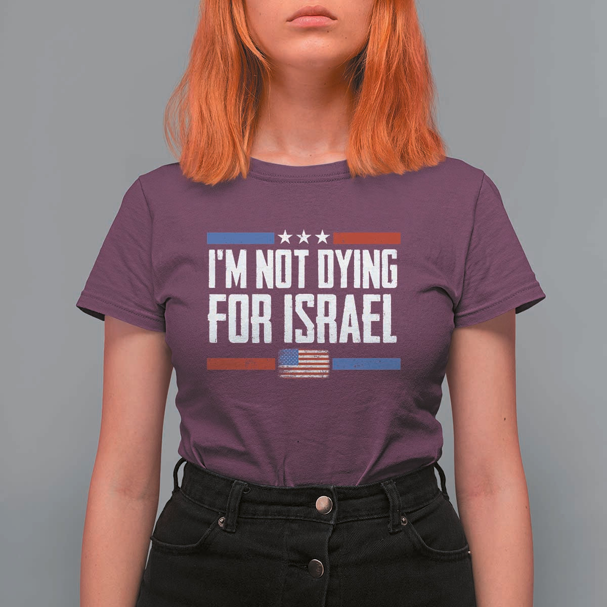 I’m Not Dying For Israel America First Political Statement T Shirt For Women Red White Blue Patriotic Military Protest