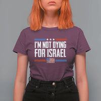 I’m Not Dying For Israel America First Political Statement T Shirt For Women Red White Blue Patriotic Military Protest