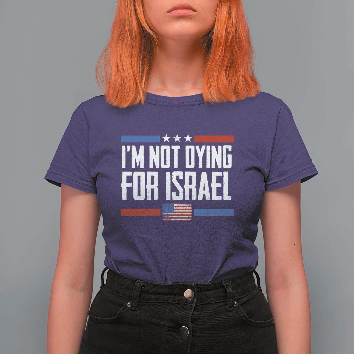 I’m Not Dying For Israel America First Political Statement T Shirt For Women Red White Blue Patriotic Military Protest