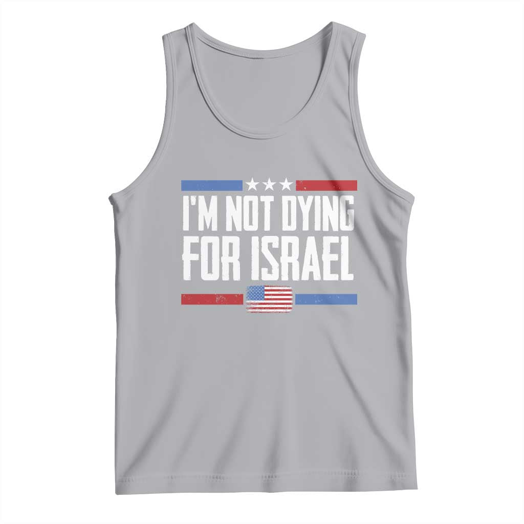 I’m Not Dying For Israel America First Political Statement Tank Top Red White Blue Patriotic Military Protest