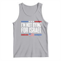 I’m Not Dying For Israel America First Political Statement Tank Top Red White Blue Patriotic Military Protest