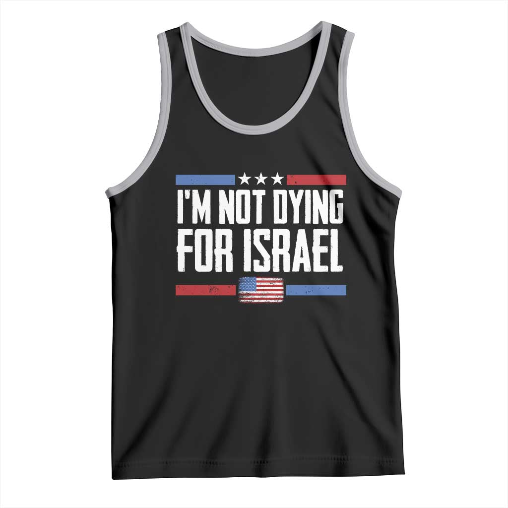 I’m Not Dying For Israel America First Political Statement Tank Top Red White Blue Patriotic Military Protest