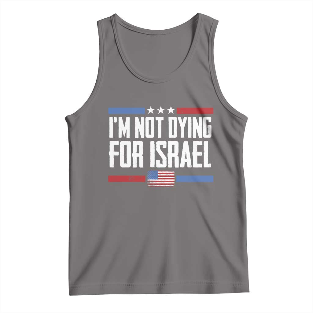 I’m Not Dying For Israel America First Political Statement Tank Top Red White Blue Patriotic Military Protest
