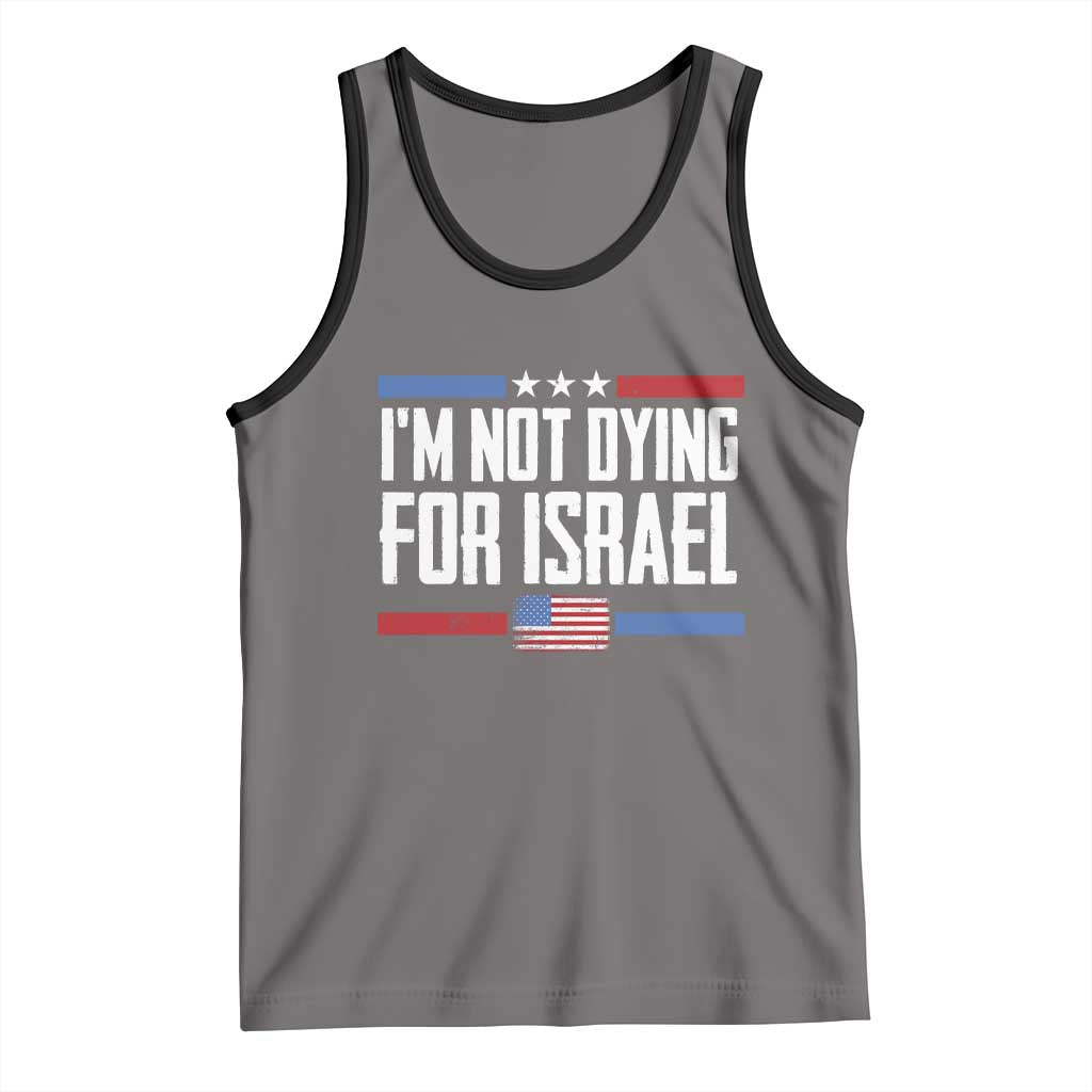 I’m Not Dying For Israel America First Political Statement Tank Top Red White Blue Patriotic Military Protest