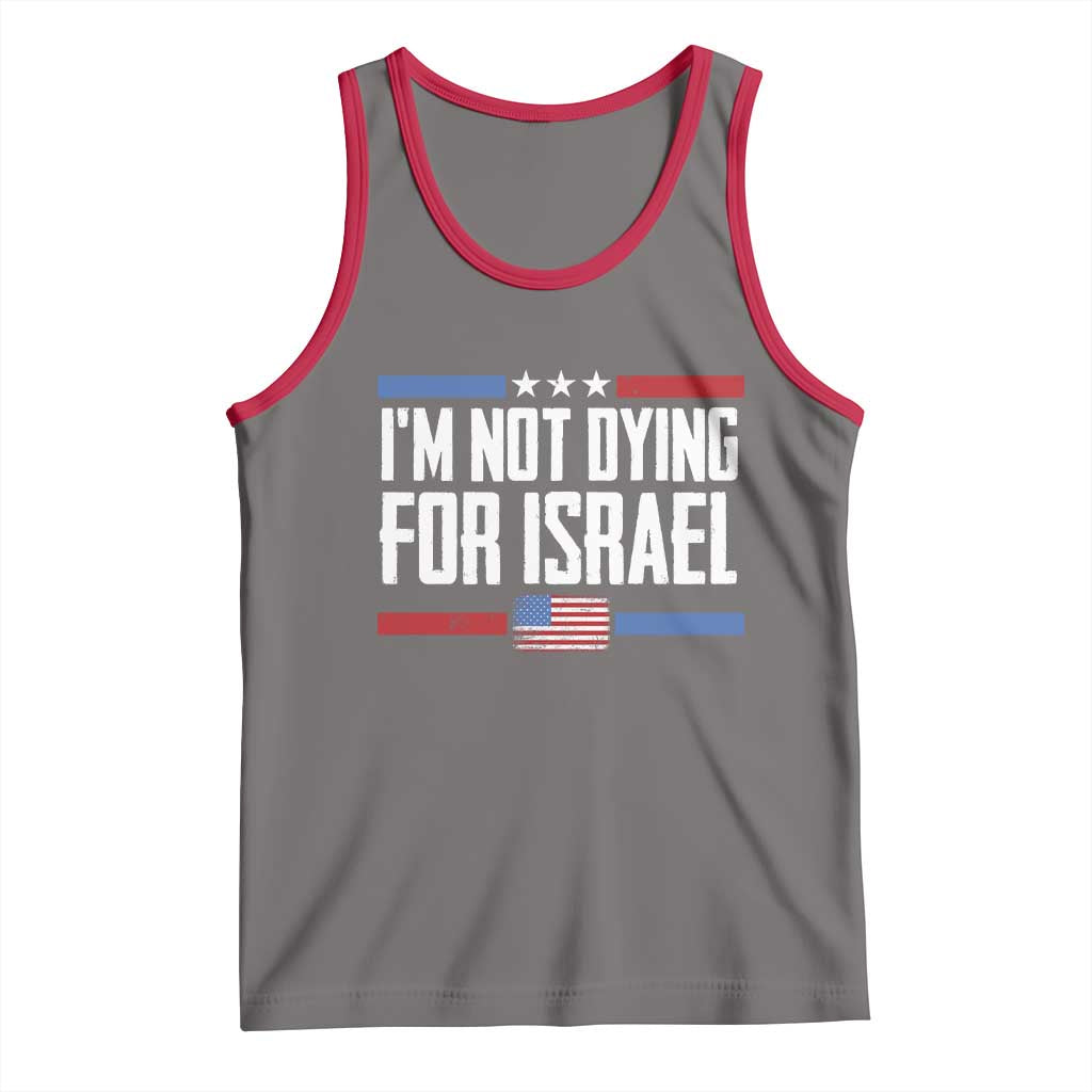 I’m Not Dying For Israel America First Political Statement Tank Top Red White Blue Patriotic Military Protest