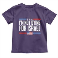 I’m Not Dying For Israel America First Political Statement Toddler T Shirt Red White Blue Patriotic Military Protest