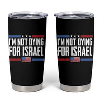 I’m Not Dying For Israel America First Political Statement Tumbler Cup Red White Blue Patriotic Military Protest