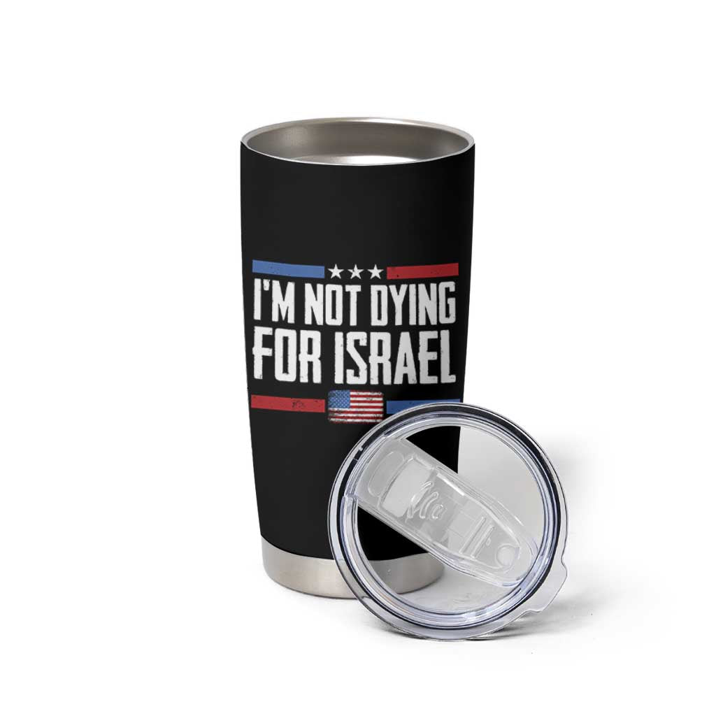 I’m Not Dying For Israel America First Political Statement Tumbler Cup Red White Blue Patriotic Military Protest