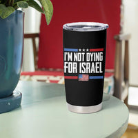 I’m Not Dying For Israel America First Political Statement Tumbler Cup Red White Blue Patriotic Military Protest