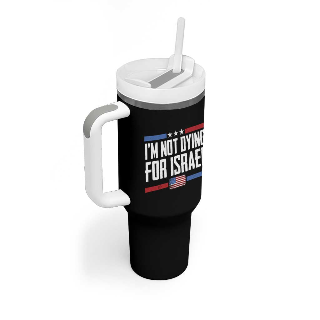 I’m Not Dying For Israel America First Political Statement Tumbler With Handle Red White Blue Patriotic Military Protest