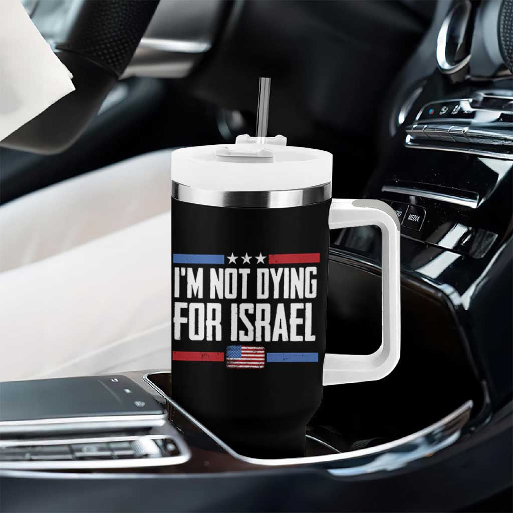 I’m Not Dying For Israel America First Political Statement Tumbler With Handle Red White Blue Patriotic Military Protest