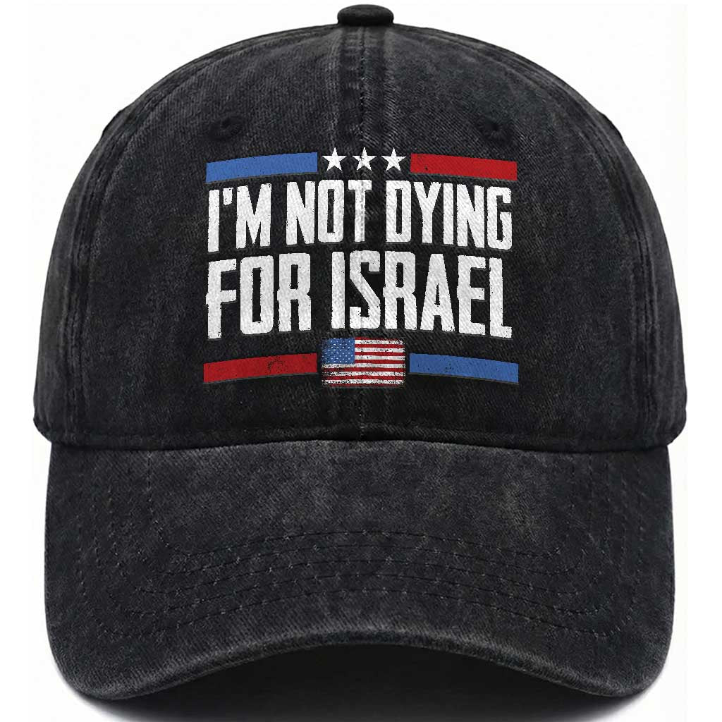 I’m Not Dying For Israel America First Political Statement Washed Cotton Baseball Cap Red White Blue Patriotic Military Protest