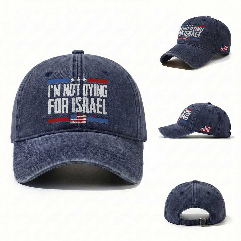 I’m Not Dying For Israel America First Political Statement Washed Cotton Baseball Cap Red White Blue Patriotic Military Protest