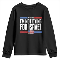 I’m Not Dying For Israel America First Political Statement Youth Sweatshirt Red White Blue Patriotic Military Protest