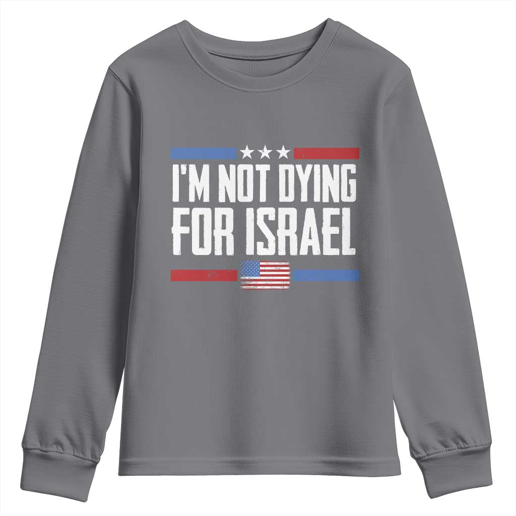 I’m Not Dying For Israel America First Political Statement Youth Sweatshirt Red White Blue Patriotic Military Protest