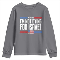 I’m Not Dying For Israel America First Political Statement Youth Sweatshirt Red White Blue Patriotic Military Protest