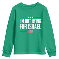I’m Not Dying For Israel America First Political Statement Youth Sweatshirt Red White Blue Patriotic Military Protest
