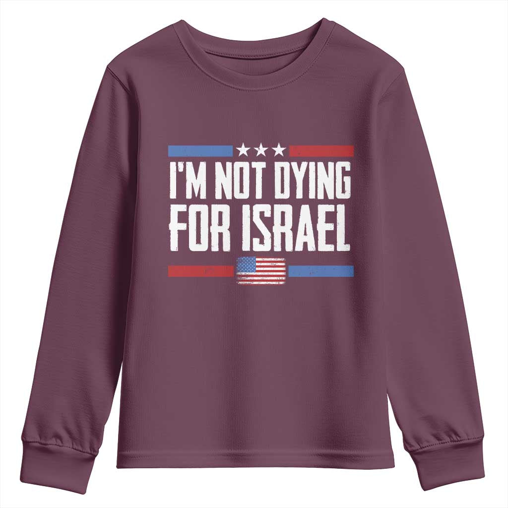 I’m Not Dying For Israel America First Political Statement Youth Sweatshirt Red White Blue Patriotic Military Protest