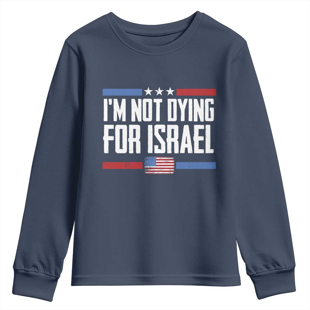 I’m Not Dying For Israel America First Political Statement Youth Sweatshirt Red White Blue Patriotic Military Protest