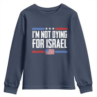 I’m Not Dying For Israel America First Political Statement Youth Sweatshirt Red White Blue Patriotic Military Protest