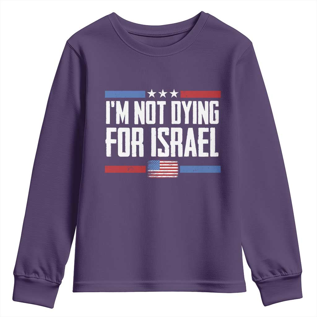 I’m Not Dying For Israel America First Political Statement Youth Sweatshirt Red White Blue Patriotic Military Protest