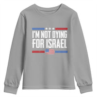 I’m Not Dying For Israel America First Political Statement Youth Sweatshirt Red White Blue Patriotic Military Protest