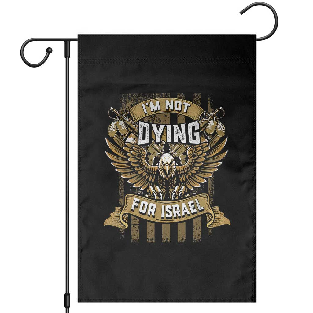 I’m Not Dying For Israel America First Military Statement Garden Flag atriotic Eagle Veteran Anti Foreign War