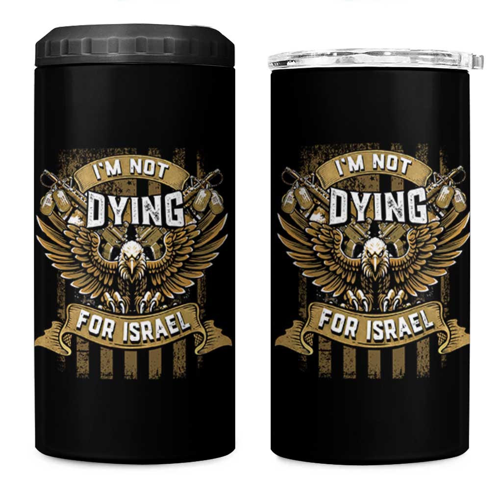I’m Not Dying For Israel America First Military Statement 4 in 1 Can Cooler Tumbler atriotic Eagle Veteran Anti Foreign War