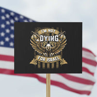 I’m Not Dying For Israel America First Military Statement Protest Sign atriotic Eagle Veteran Anti Foreign War