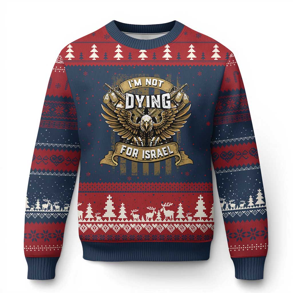 I’m Not Dying For Israel America First Military Statement Ugly Christmas Sweater atriotic Eagle Veteran Anti Foreign War
