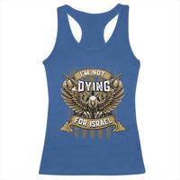 I’m Not Dying For Israel America First Military Statement Racerback Tank Top atriotic Eagle Veteran Anti Foreign War
